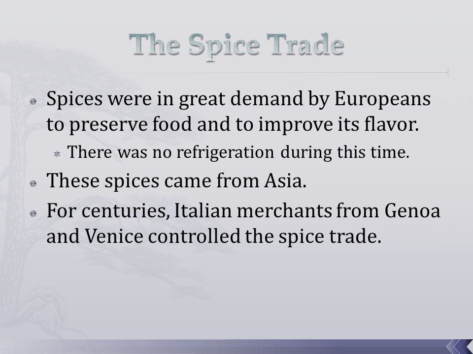 The Spice Trade Spices were in great demand by Europeans to preserve food and to improve its flavor.
