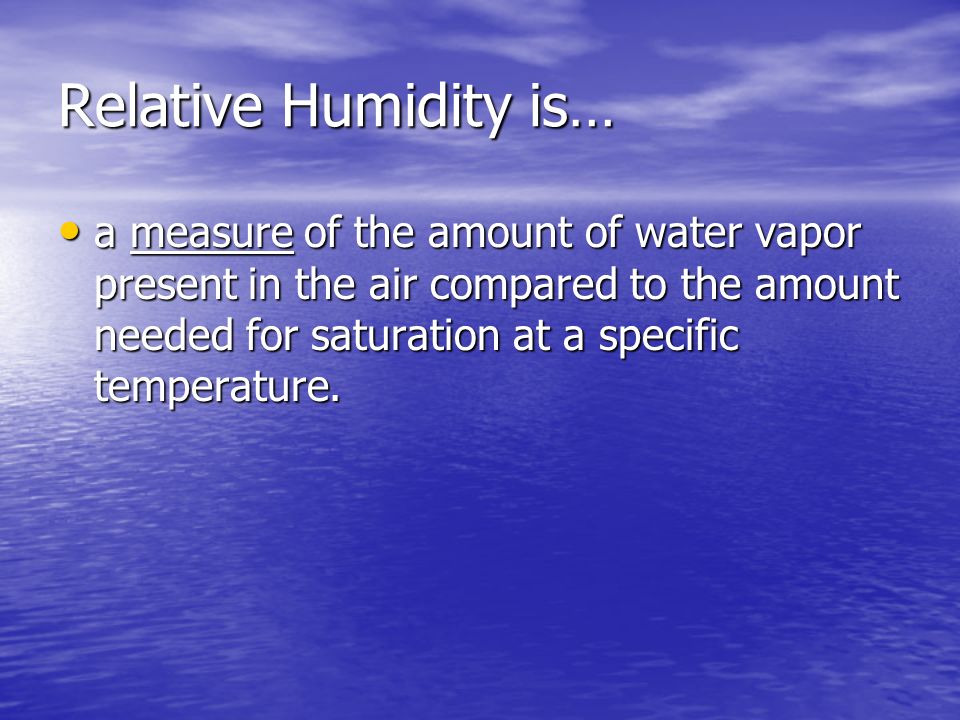 Relative Humidity is…