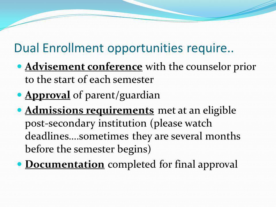 Dual Enrollment opportunities require..