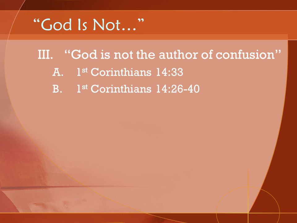 God Is Not… God is not the author of confusion