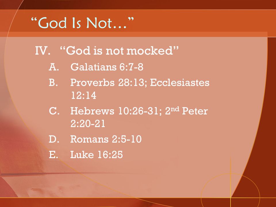 God Is Not… God is not mocked Galatians 6:7-8