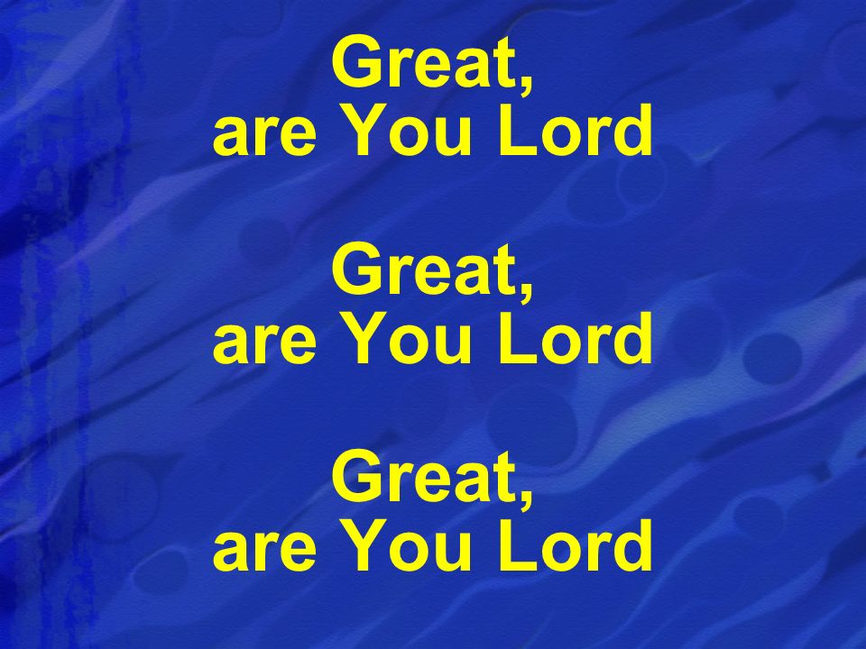 Great, are You Lord Great, are You Lord