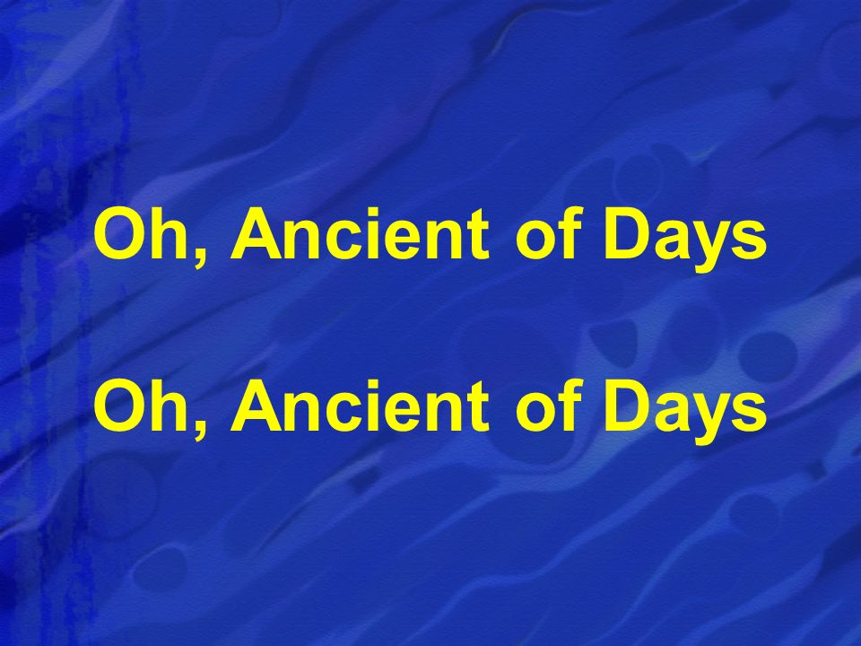 Oh, Ancient of Days