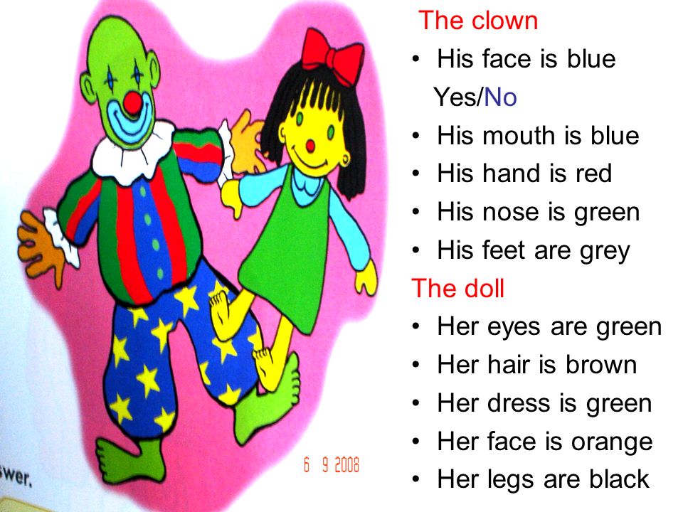 The clown His face is blue. Yes/No. His mouth is blue. His hand is red. His nose is green. His feet are grey.