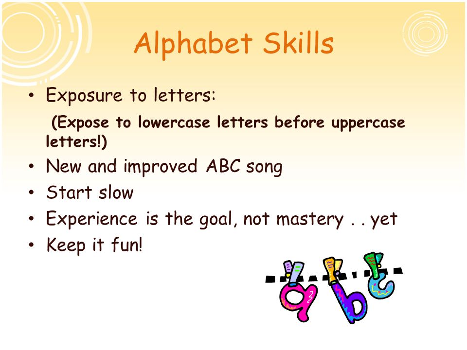 Alphabet Skills Exposure to letters: