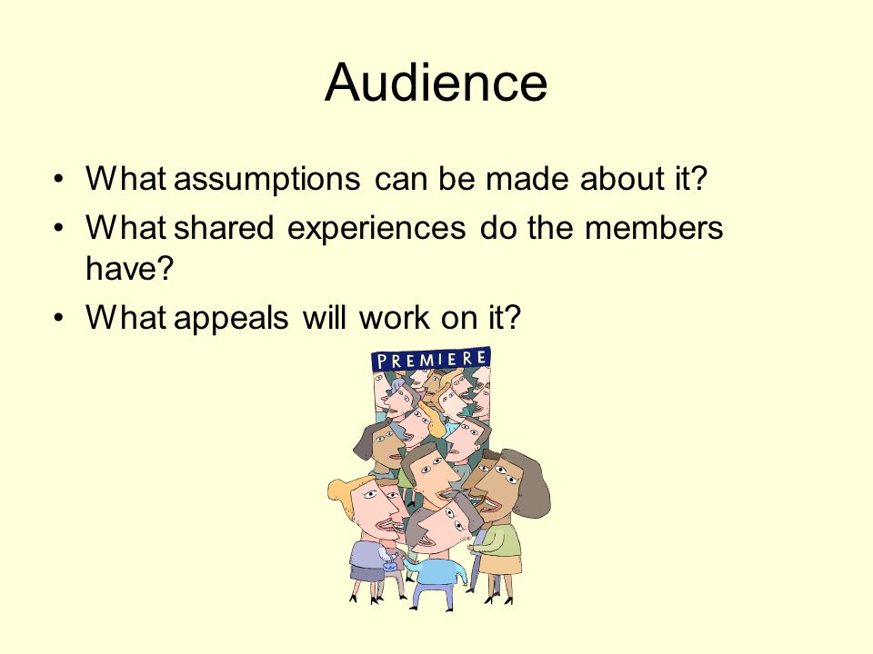 Audience What assumptions can be made about it
