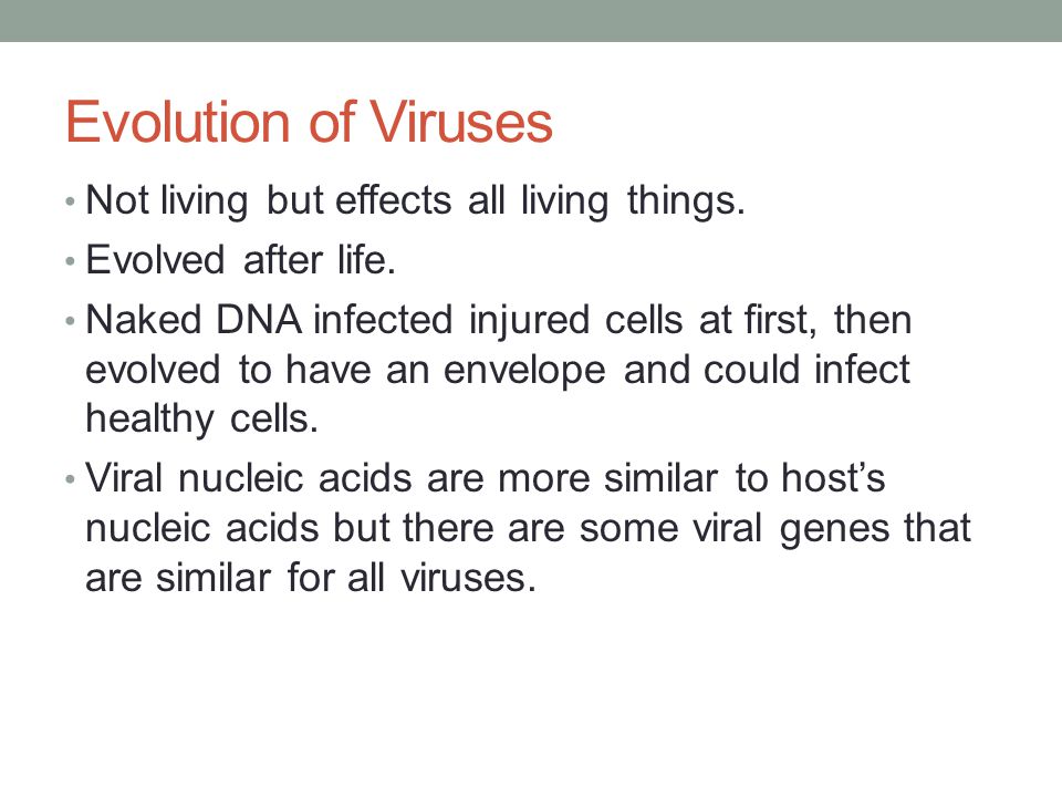 Evolution of Viruses Not living but effects all living things.