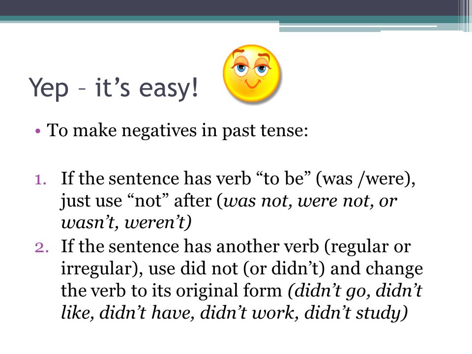 Yep – it’s easy! To make negatives in past tense: