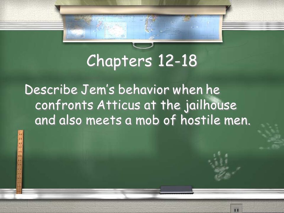 Chapters Describe Jem’s behavior when he confronts Atticus at the jailhouse and also meets a mob of hostile men.