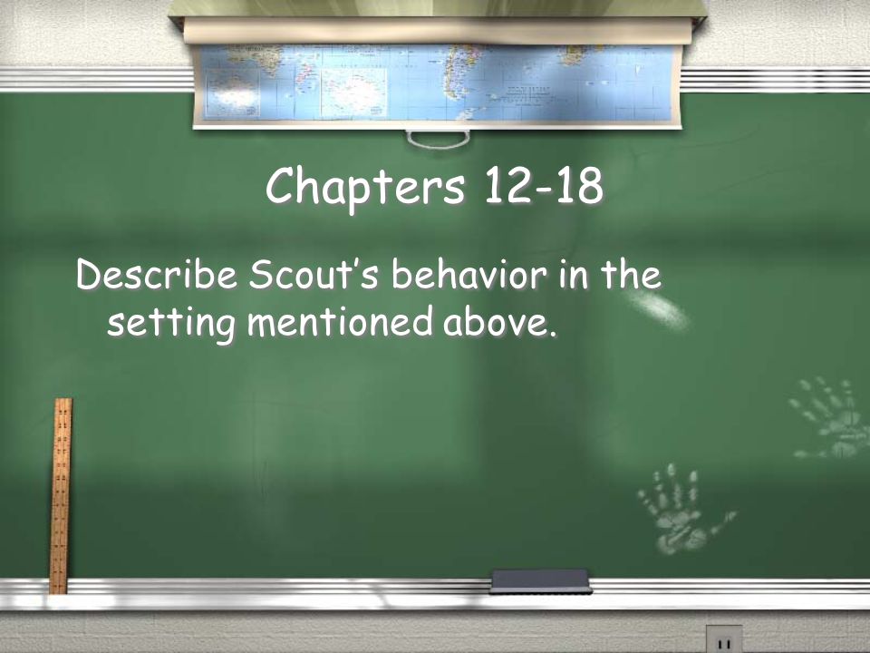 Chapters Describe Scout’s behavior in the setting mentioned above.