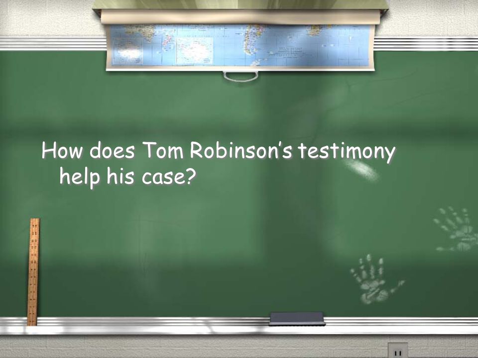 How does Tom Robinson’s testimony help his case