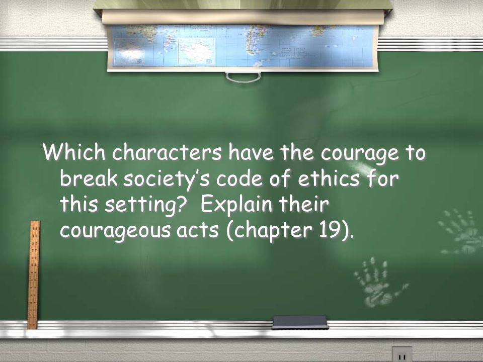 Which characters have the courage to break society’s code of ethics for this setting.