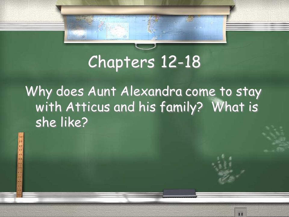 Chapters Why does Aunt Alexandra come to stay with Atticus and his family What is she like