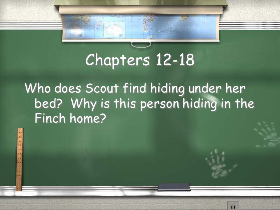 Chapters Who does Scout find hiding under her bed.