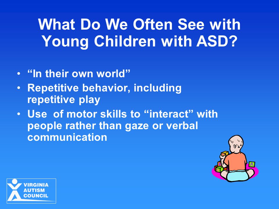What Do We Often See with Young Children with ASD