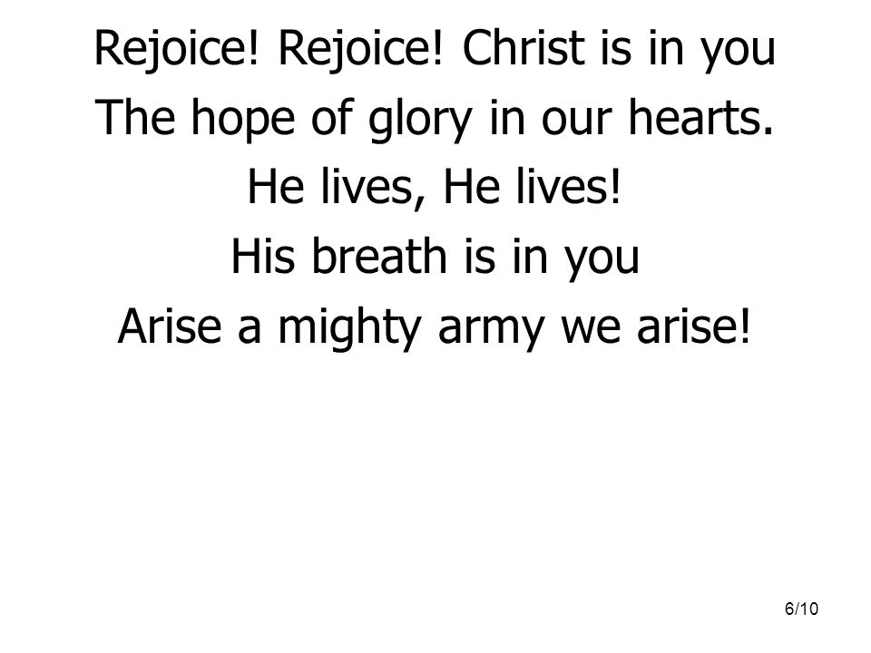 Rejoice! Rejoice! Christ is in you The hope of glory in our hearts.