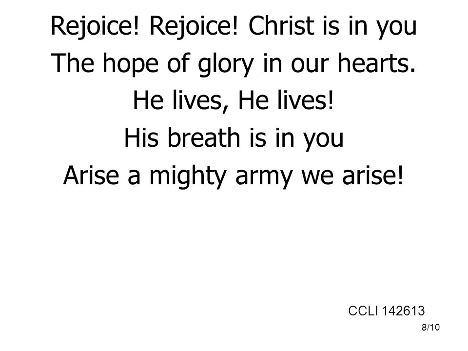 Rejoice! Rejoice! Christ is in you The hope of glory in our hearts.