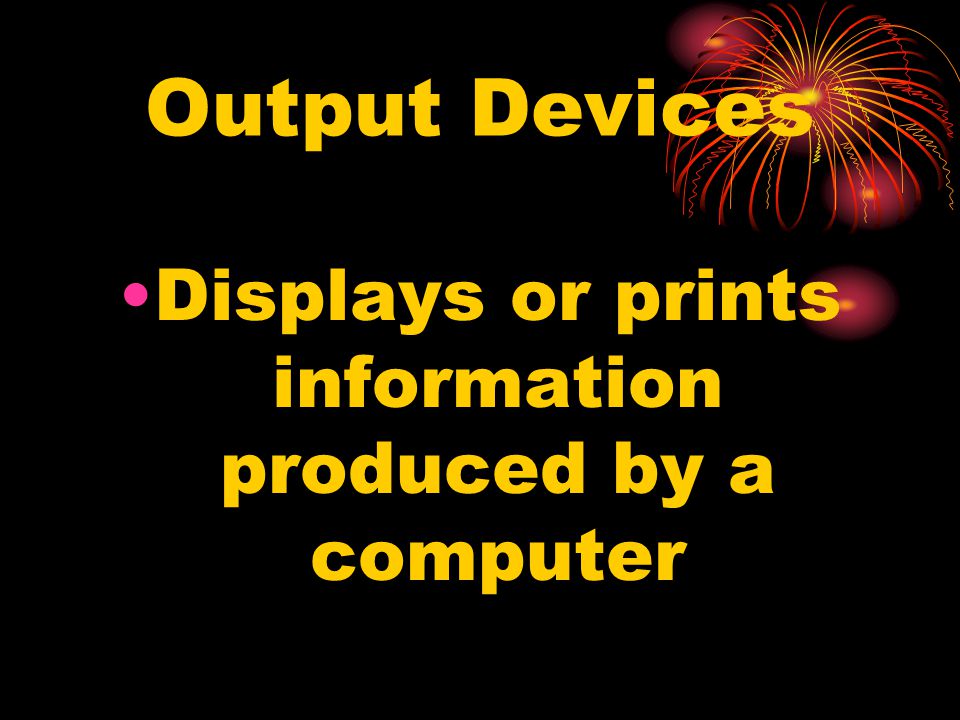 Displays or prints information produced by a computer