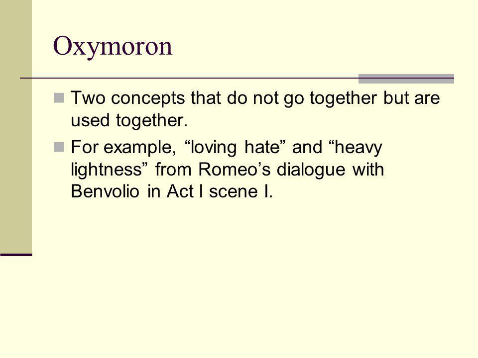 Oxymoron Two concepts that do not go together but are used together.