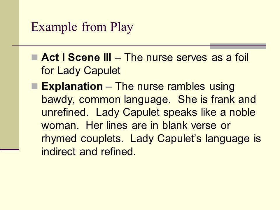 Example from Play Act I Scene III – The nurse serves as a foil for Lady Capulet.
