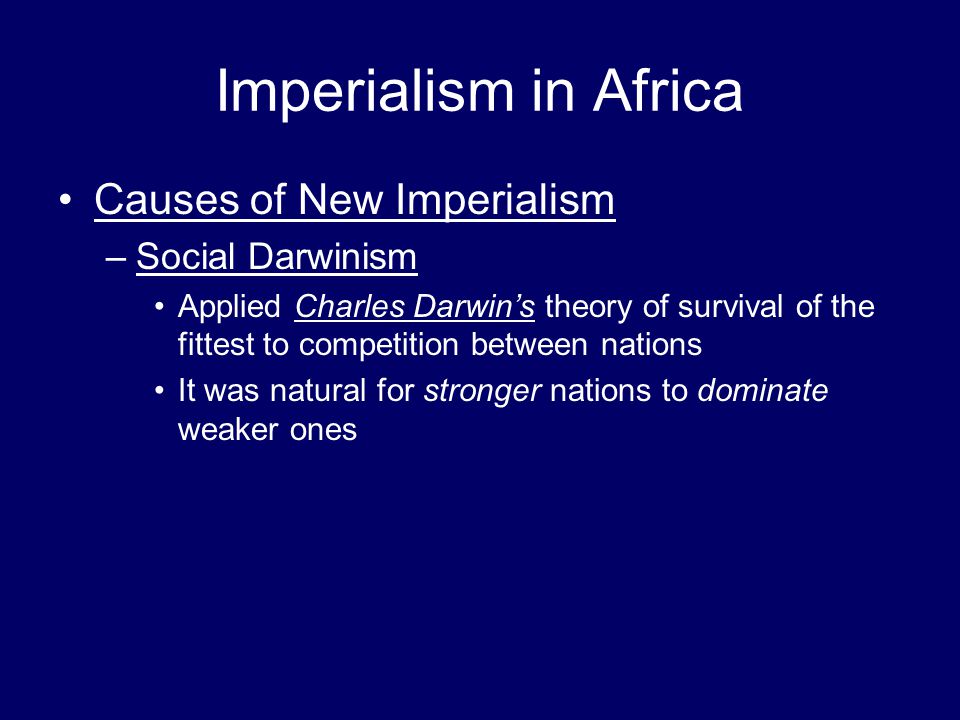 Imperialism in Africa Causes of New Imperialism Social Darwinism