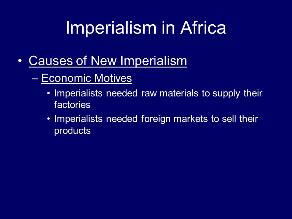 Imperialism in Africa Causes of New Imperialism Economic Motives