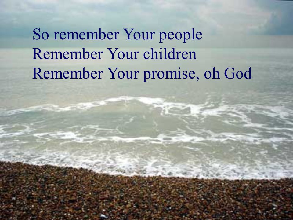 So remember Your people