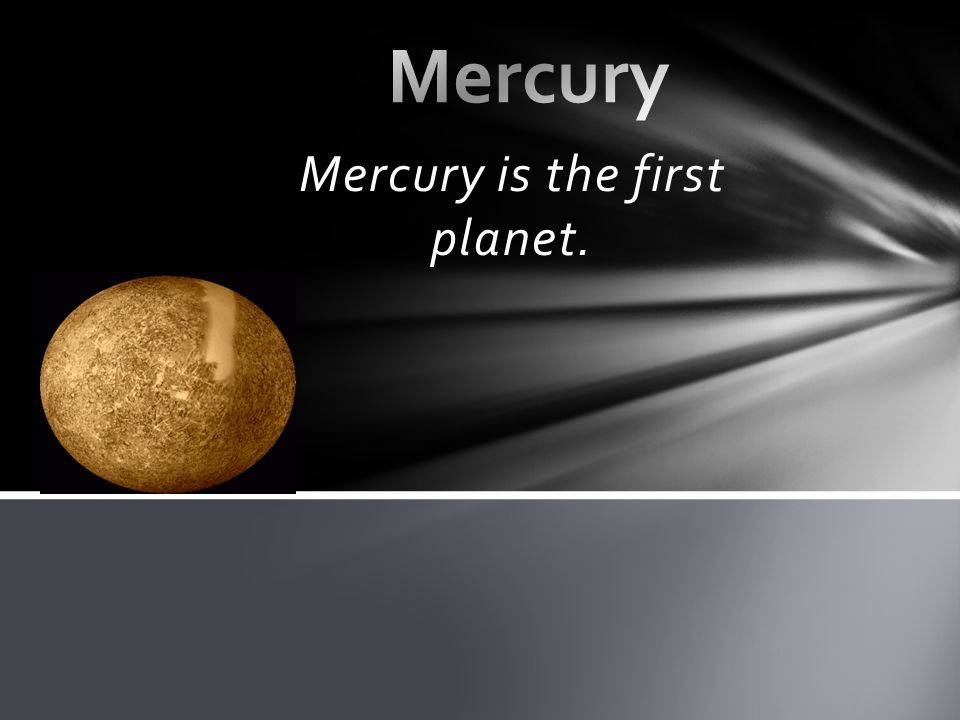 Mercury is the first planet.