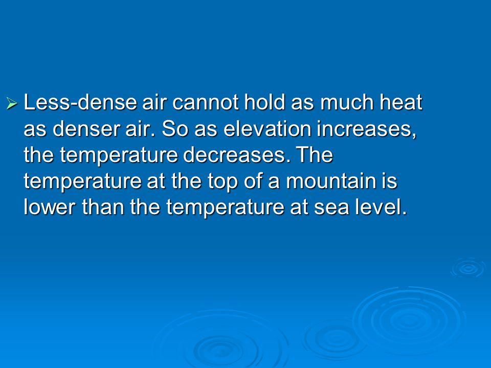Less-dense air cannot hold as much heat as denser air