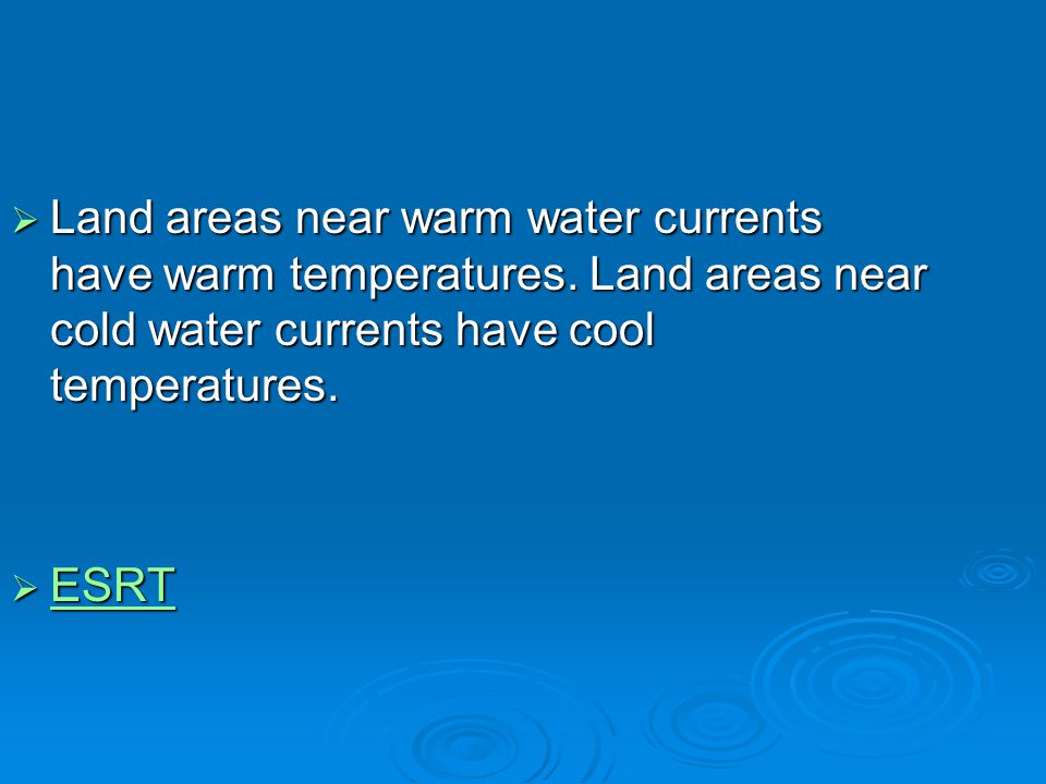 Land areas near warm water currents have warm temperatures