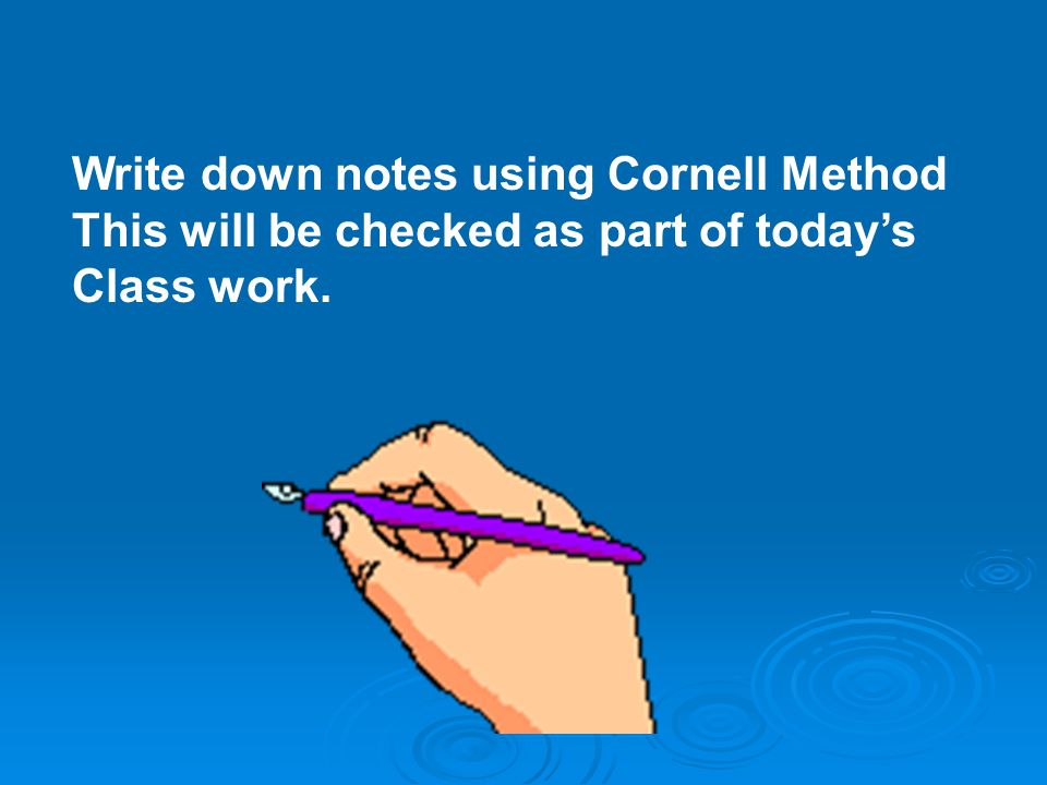 Write down notes using Cornell Method