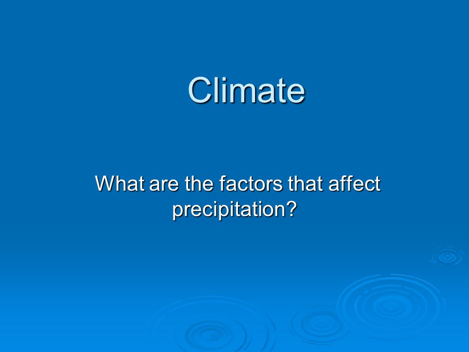 What are the factors that affect precipitation