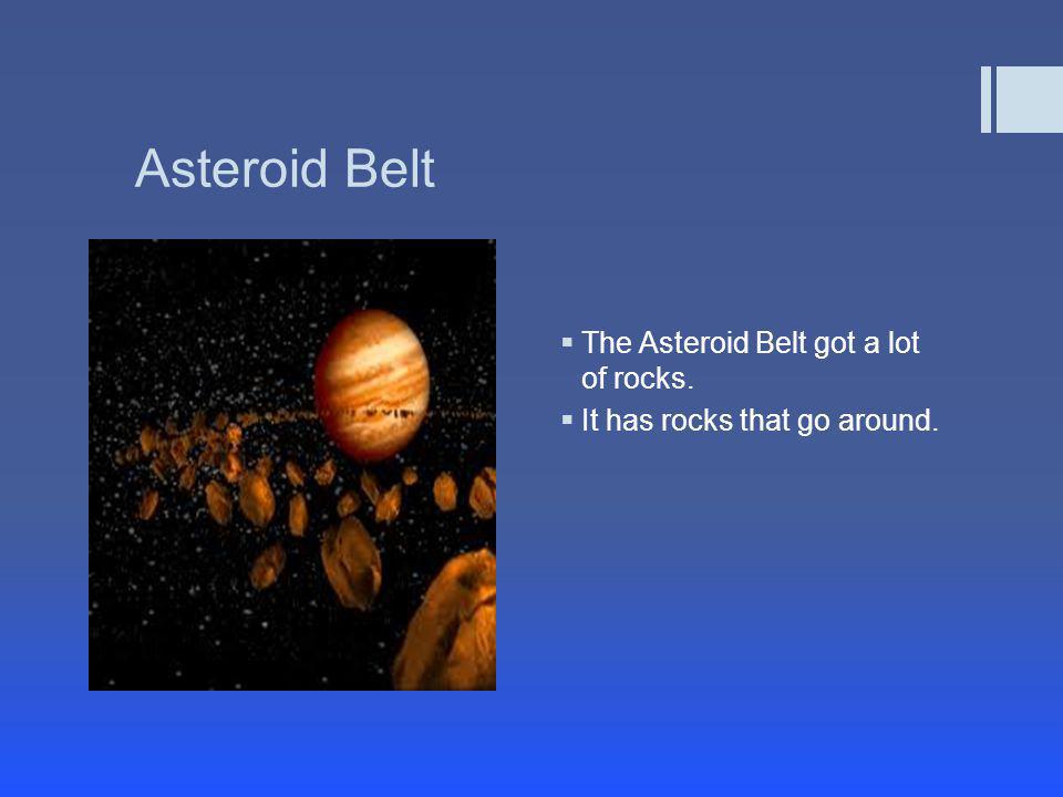 Asteroid Belt The Asteroid Belt got a lot of rocks.