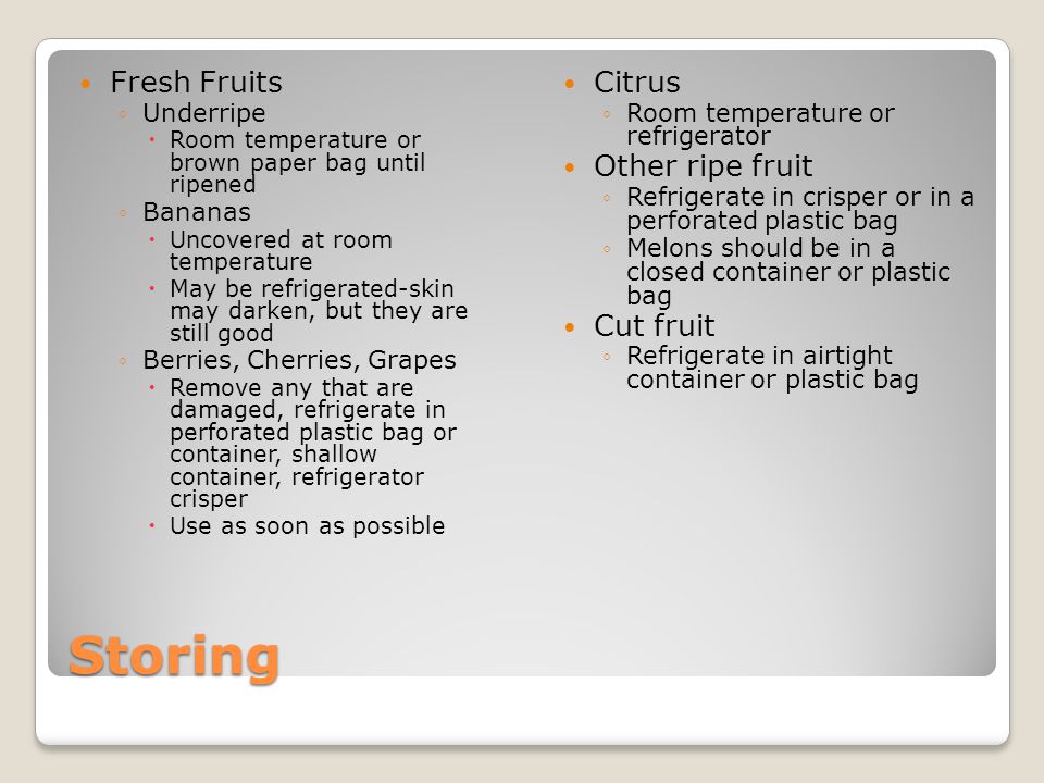 Storing Fresh Fruits Citrus Other ripe fruit Cut fruit Underripe