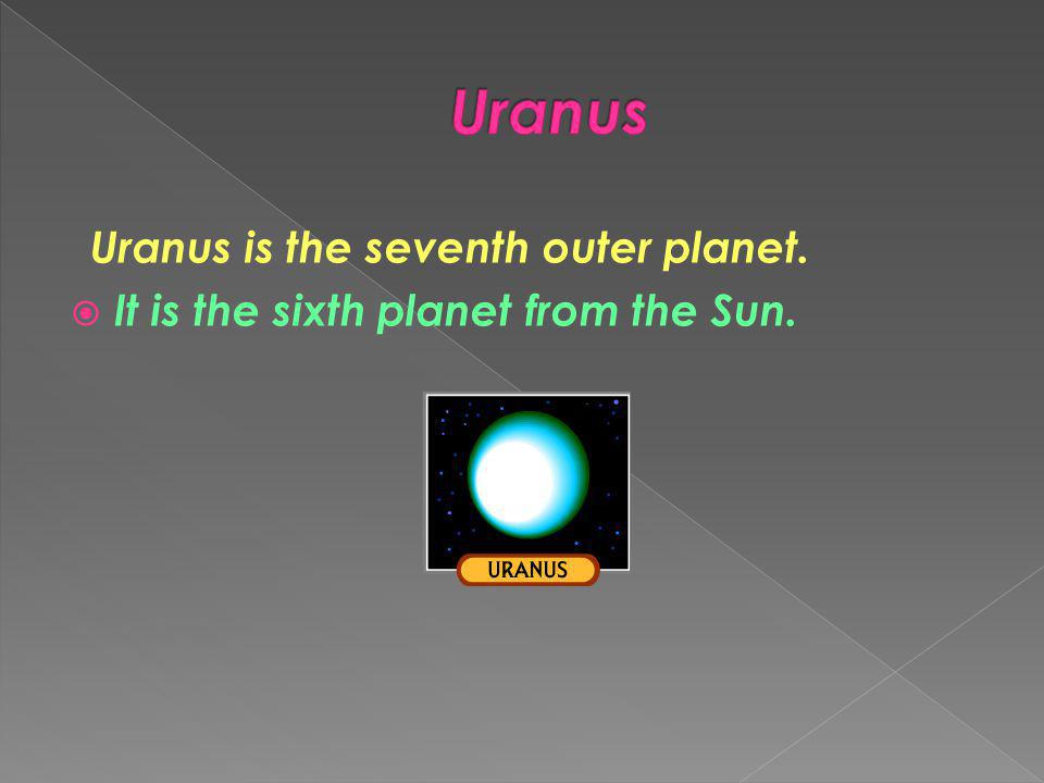 Uranus Uranus is the seventh outer planet.