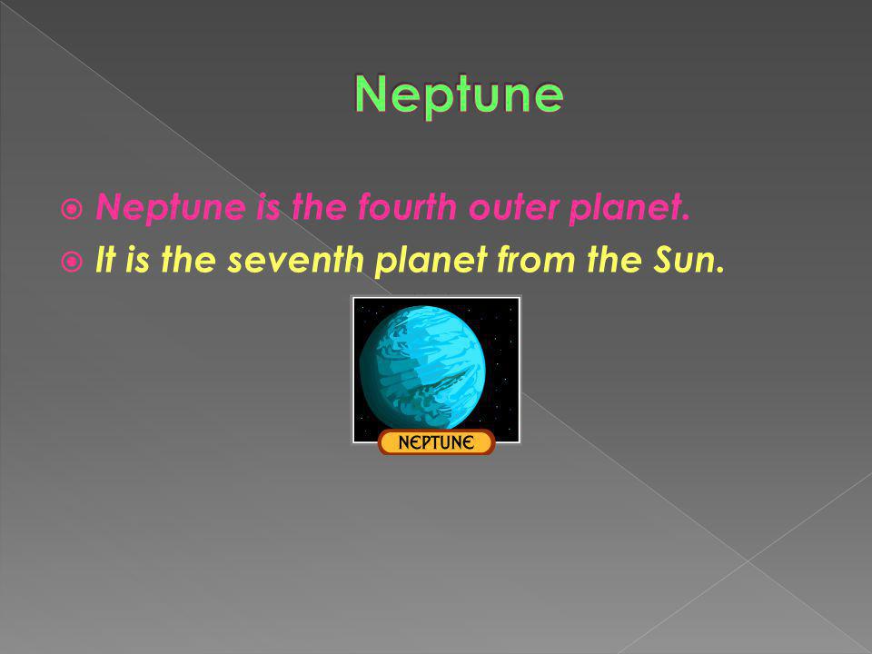 Neptune Neptune is the fourth outer planet.