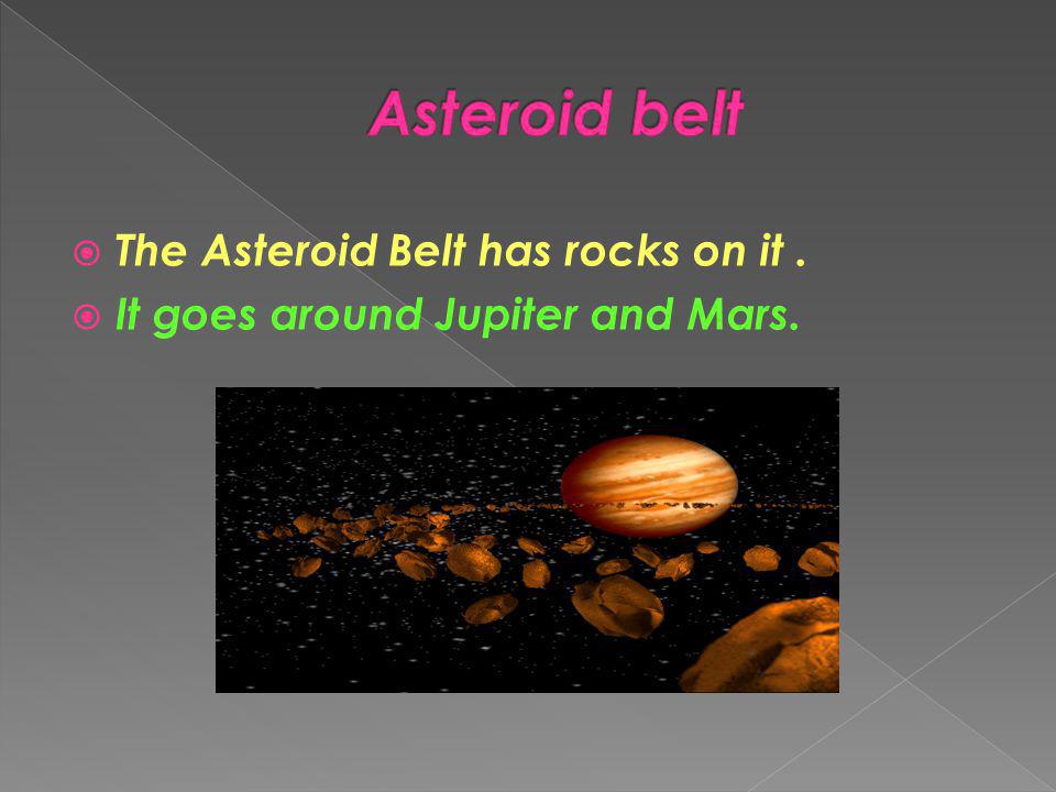 Asteroid belt The Asteroid Belt has rocks on it .
