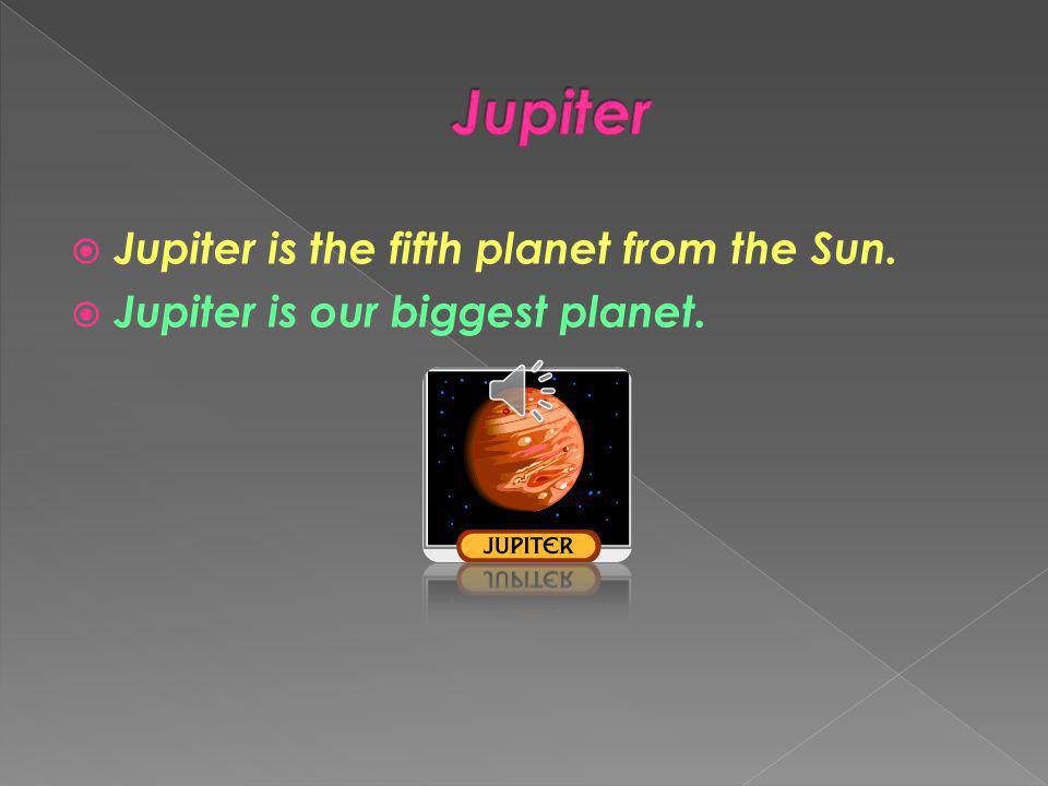 Jupiter Jupiter is the fifth planet from the Sun.