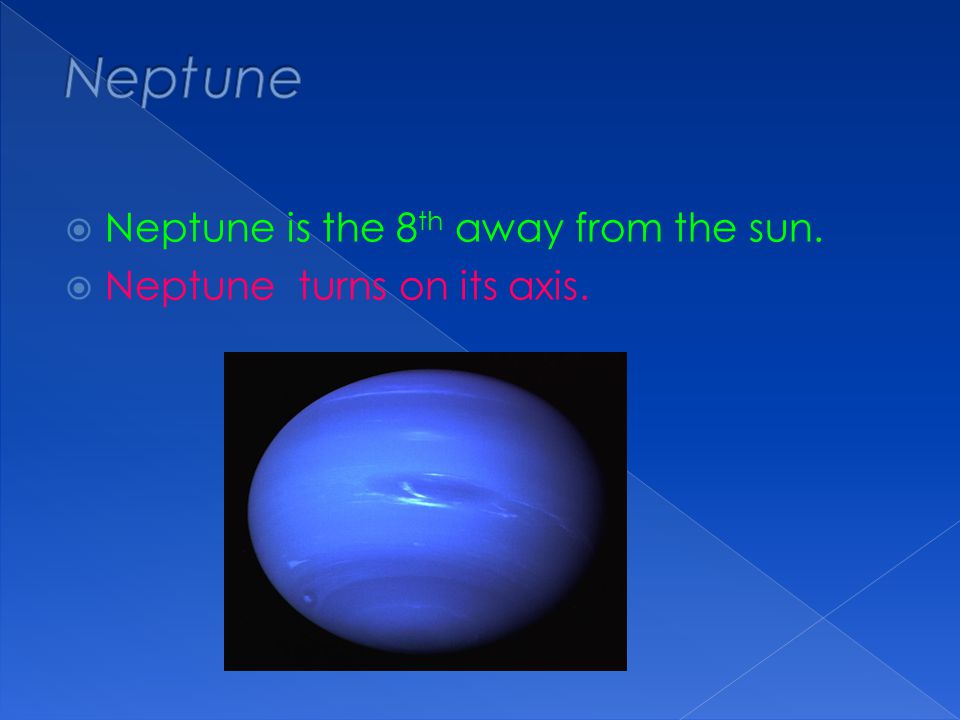 Neptune Neptune is the 8th away from the sun.