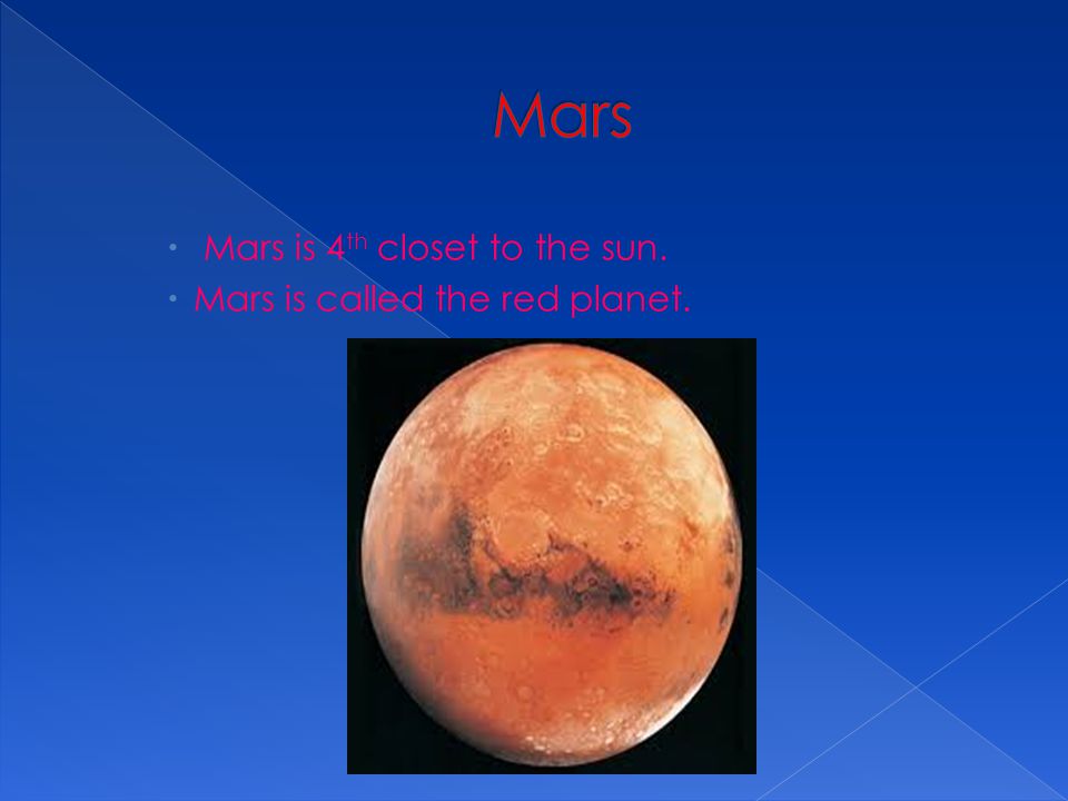 Mars Mars is 4th closet to the sun. Mars is called the red planet.