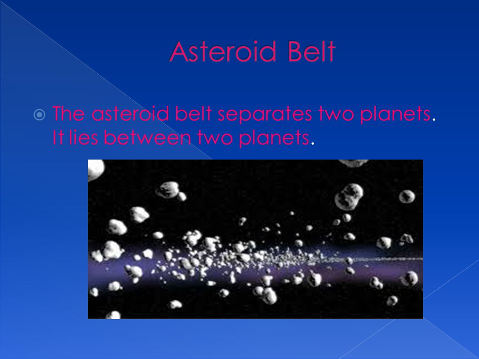 Asteroid Belt The asteroid belt separates two planets. It lies between two planets.