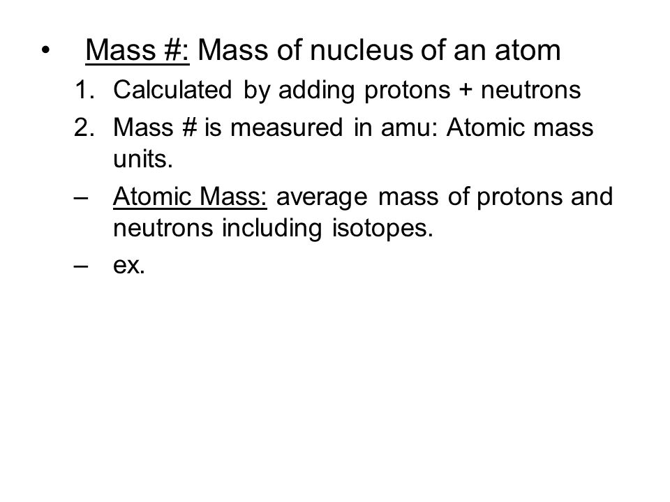 Mass #: Mass of nucleus of an atom
