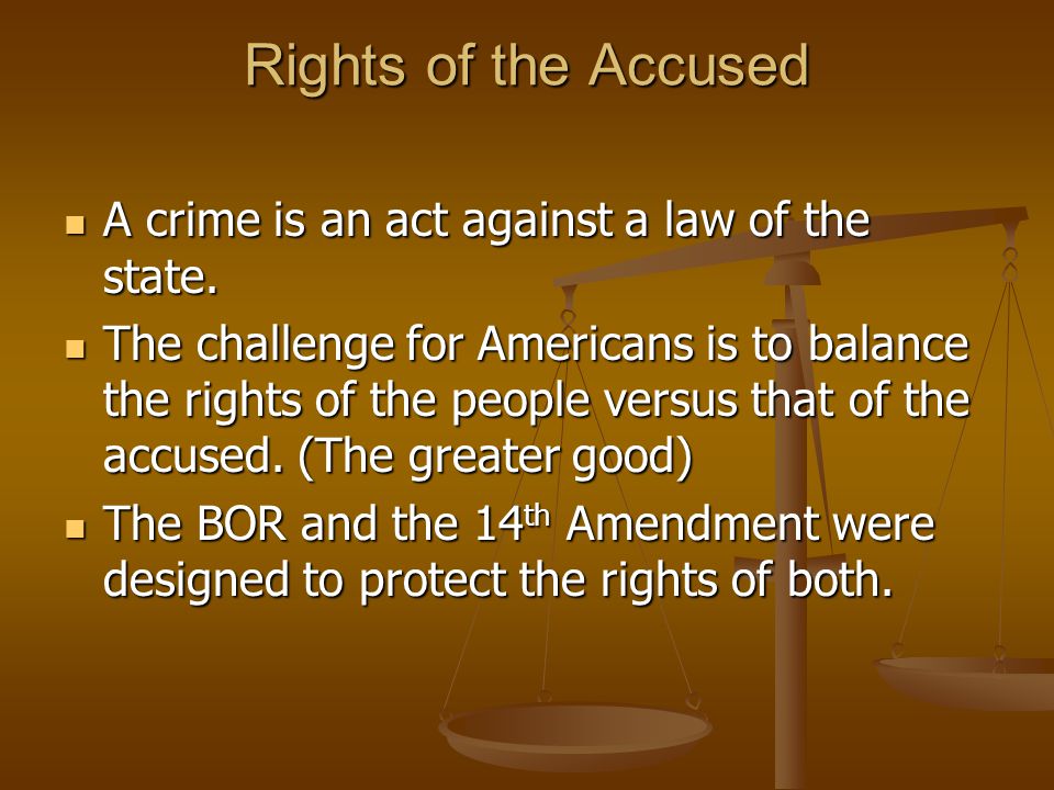 Rights of the Accused A crime is an act against a law of the state.