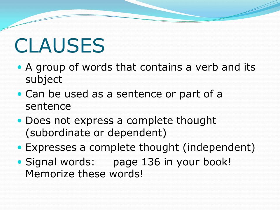 CLAUSES A group of words that contains a verb and its subject