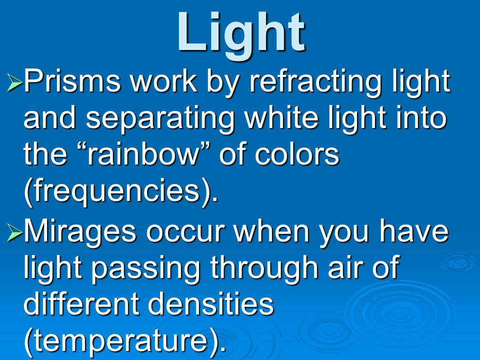 Light Prisms work by refracting light and separating white light into the rainbow of colors (frequencies).