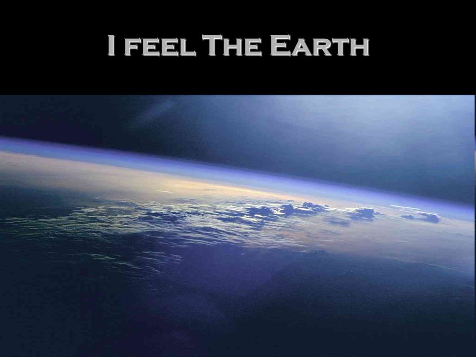 I feel The Earth