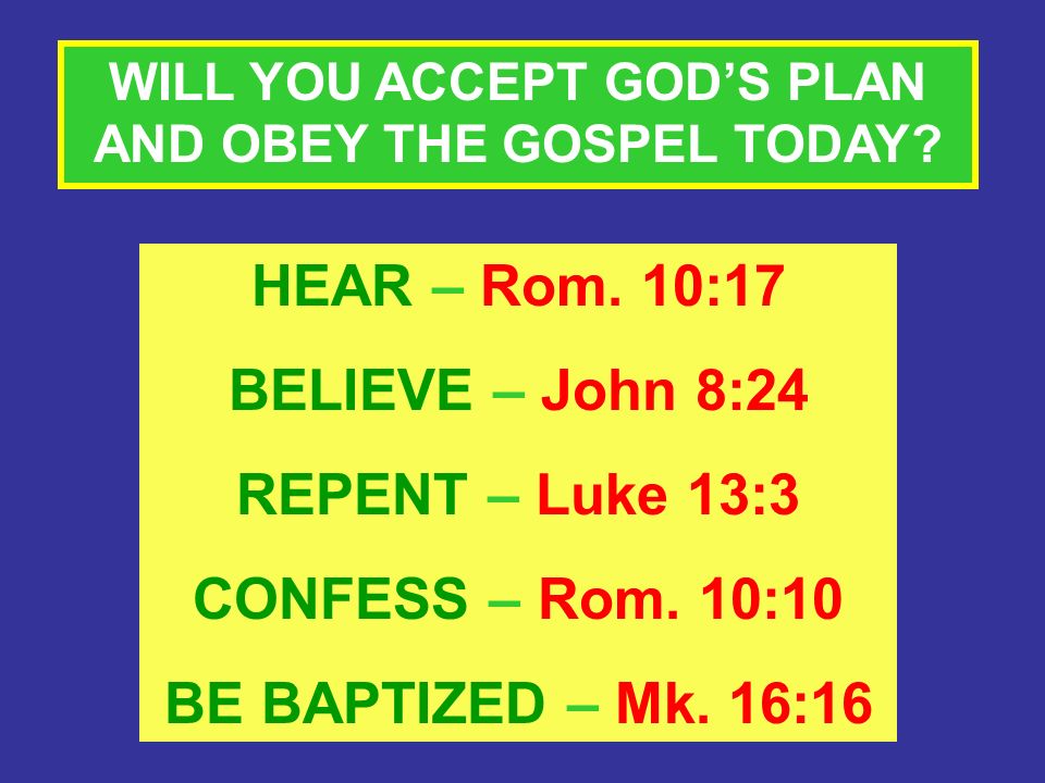 WILL YOU ACCEPT GOD’S PLAN AND OBEY THE GOSPEL TODAY