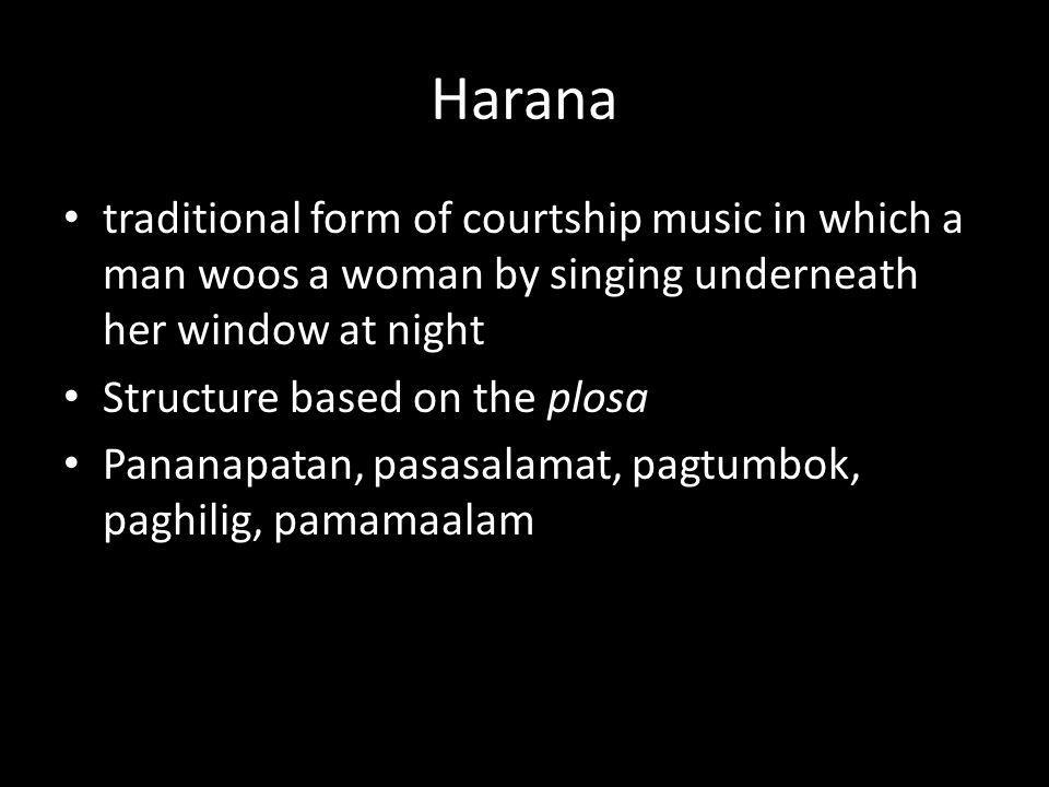 Harana traditional form of courtship music in which a man woos a woman by singing underneath her window at night.