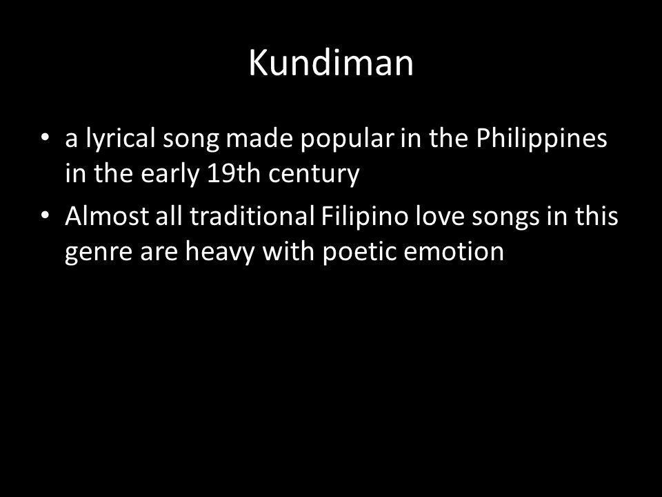 Kundiman a lyrical song made popular in the Philippines in the early 19th century.