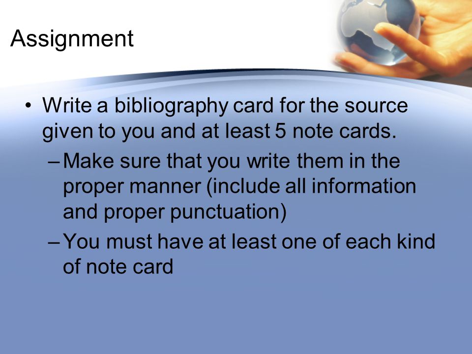 Assignment Write a bibliography card for the source given to you and at least 5 note cards.